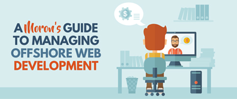 A Moron’s Guide to Managing Offshore Web Development