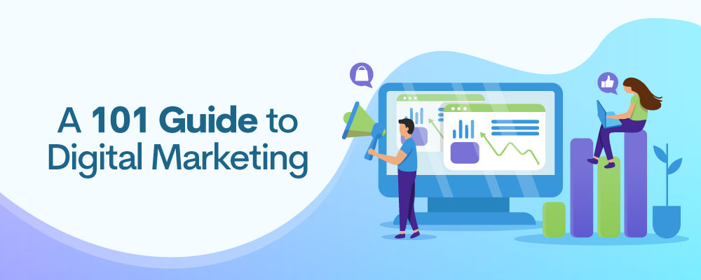 A 101 Guide to Digital Marketing and top 7 reasons to Choose Digital Marketing