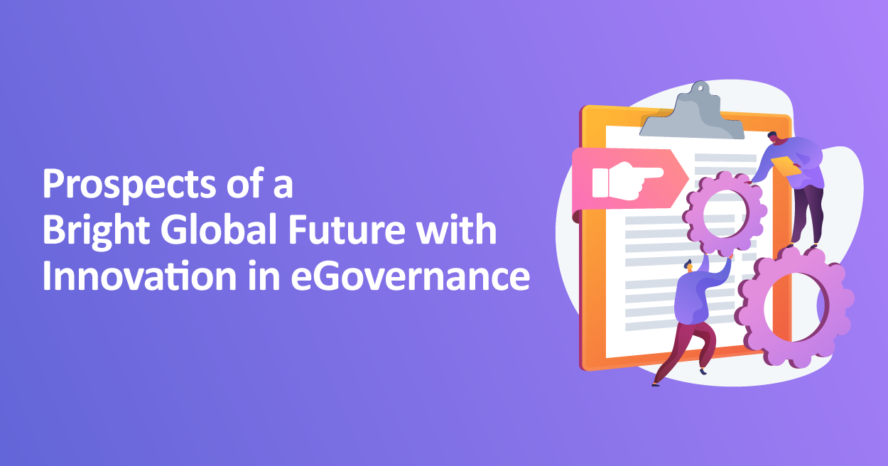 Prospects of a Bright Global Future with Innovation in eGovernance