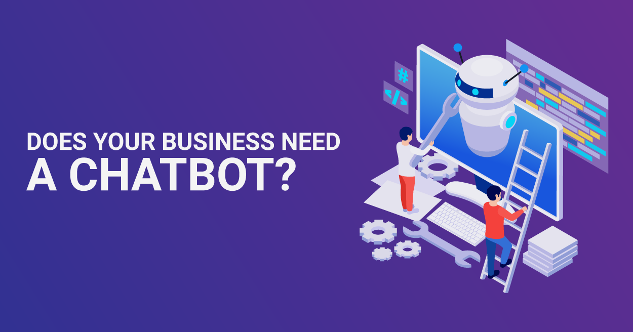 Does Your Business Need a Chatbot?