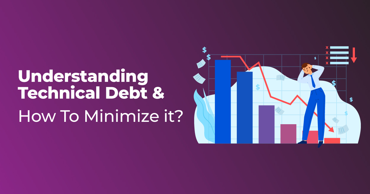 Understanding Technical Debt & How To Minimize it?